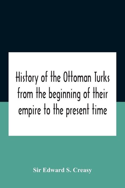 Produktbild: History Of The Ottoman Turks, From The Beginning Of Their Empire To The Present Time