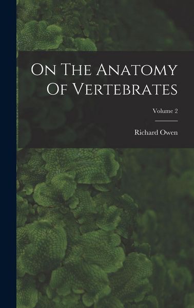 Produktbild: On The Anatomy Of Vertebrates; Volume 2