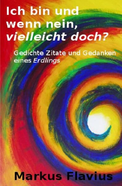 Ich bin und wenn nein, vielleicht doch?, Taschenbuch von Markus Flavius, Epubli, 9783741849039