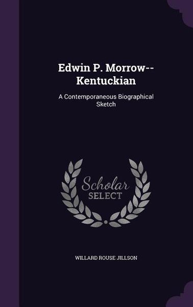 Produktbild: Edwin P. Morrow--Kentuckian: A Contemporaneous Biographical Sketch