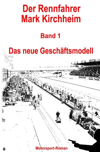 Produktbild: Der Rennfahrer Mark Kirchheim / Der Rennfahrer Mark Kirchheim - Band 1 - Motorsport-Roman