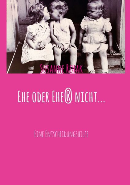 Ehe oder Ehe nicht..., Taschenbuch von Susanne Rehak, Tredition, 9783743920415