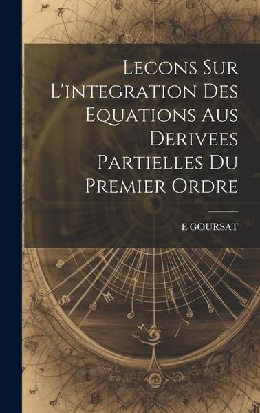 Produktbild: Lecons Sur L'integration Des Equations Aus Derivees Partielles Du Premier Ordre