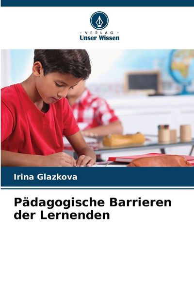 Pädagogische Barrieren der Lernenden, Taschenbuch von Irina Glazkova, Verlag Unser Wissen, 9786209054112