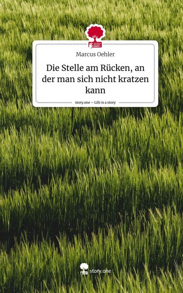 Produktbild: Die Stelle am R&uuml;cken, an der man sich nicht kratzen kann. Life is a Story - story.one