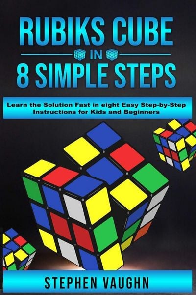 Produktbild: Rubiks Cube In 8 Simple Steps - Learn The Solution Fast In Eight Easy Step-By-Step Instructions For Kids And Beginners