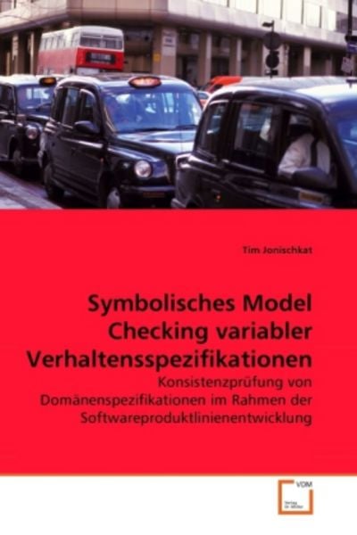 Jonischkat, T: Symbolisches Model Checking variabler Verhalt, Taschenbuch von Tim Jonischkat, VDM, 9783639280937
