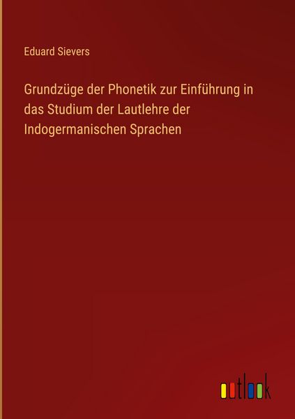 Produktbild: Grundz&uuml;ge der Phonetik zur Einf&uuml;hrung in das Studium der Lautlehre der Indogermanischen Sprachen