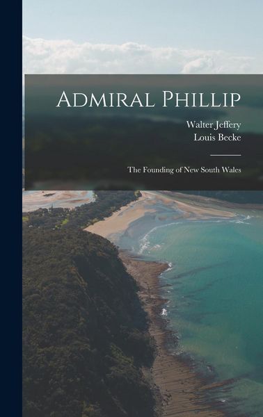 Produktbild: Admiral Phillip; the Founding of New South Wales