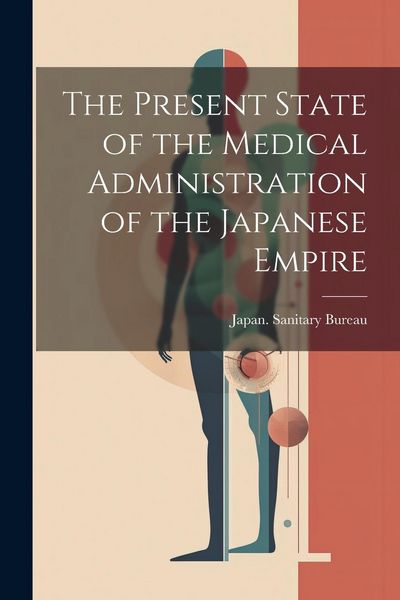 Produktbild: The Present State of the Medical Administration of the Japanese Empire