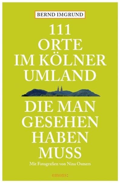 111 Orte im Kölner Umland die man gesehen haben muß, Taschenbuch von Bernd Imgrund, Emons Verlag, 978-3-89705-777-7