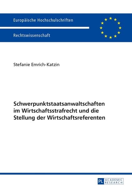 Schwerpunktstaatsanwaltschaften im Wirtschaftsstrafrecht und die Stellung der Wirtschaftsreferenten, Taschenbuch von Stefanie Emrich-Katzin, Peter
