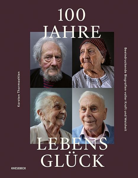 100 Jahre Lebensglück, Gebundene Ausgabe von Karsten Thormaehlen , Constanze Kleis, Knesebeck, 9783957289902