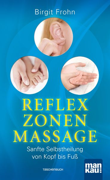 Reflexzonenmassage. Sanfte Selbstheilung von Kopf bis Fuß, Taschenbuch von Birgit Frohn, Mankau Verlag, 9783863741471