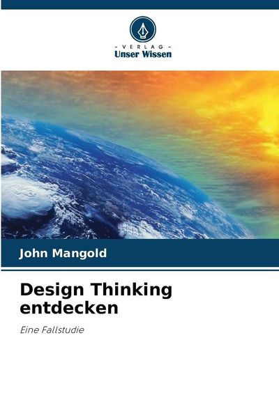 Design Thinking entdecken, Taschenbuch von John Mangold, Verlag Unser Wissen, 9786209058325