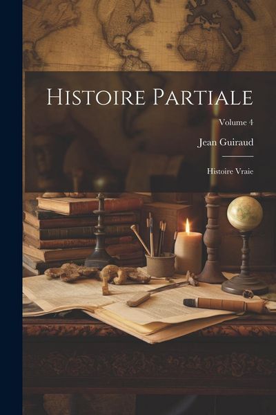 Produktbild: Histoire partiale: Histoire vraie; Volume 4