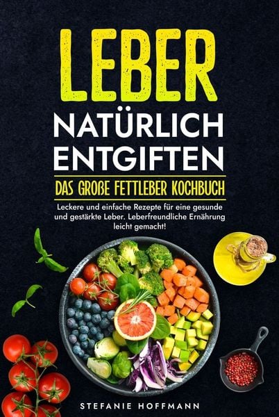 Produktbild: Leber nat&uuml;rlich entgiften - Das gro&szlig;e Fettleber Kochbuch
