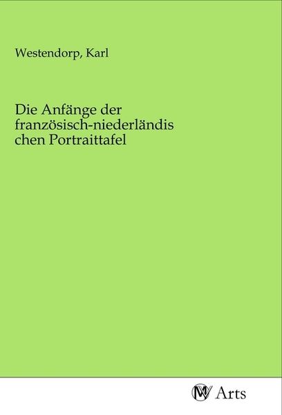 Produktbild: Die Anf&auml;nge der franz&ouml;sisch-niederl&auml;ndischen Portraittafel