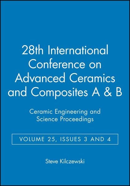 28th International Conference on Advanced Ceramics and Composites A & B, Volume 25, Issues 3 & 4