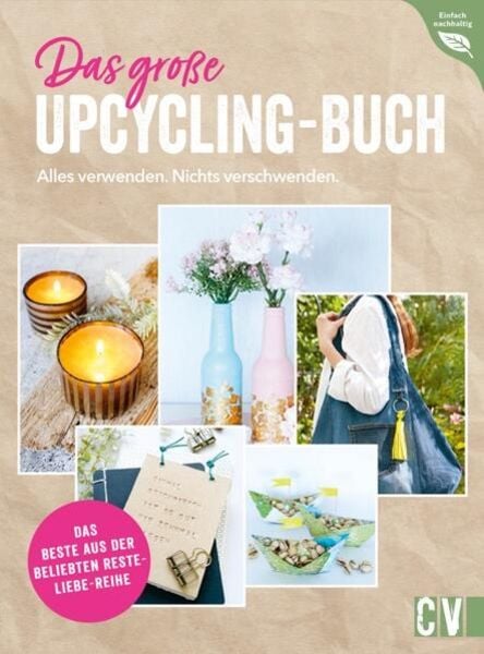 Das große Upcycling-Buch - Alles verwenden. Nichts verschwenden., Gebundene Ausgabe von Ina Mielkau,Helene Kilb,Petra Knoblauch,Annette Leva-Dehm,