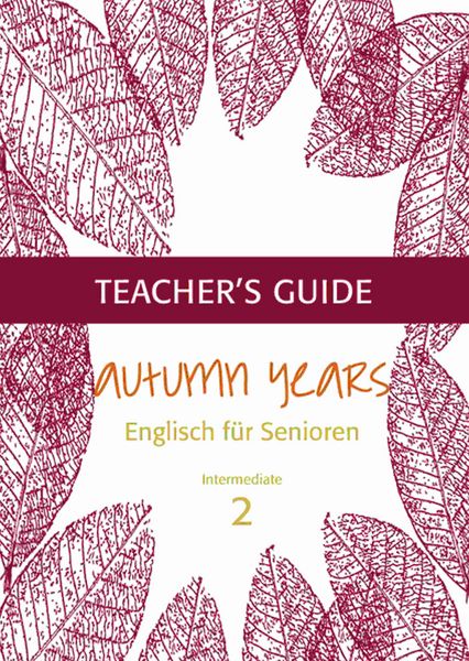 Produktbild: Autumn Years - Englisch f&uuml;r Senioren 2 - Intermediate Learners - Teacher's Guide