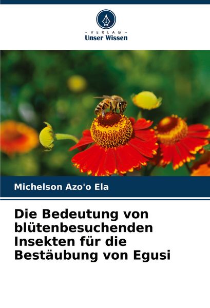 Produktbild: Die Bedeutung von bl&uuml;tenbesuchenden Insekten f&uuml;r die Best&auml;ubung von Egusi