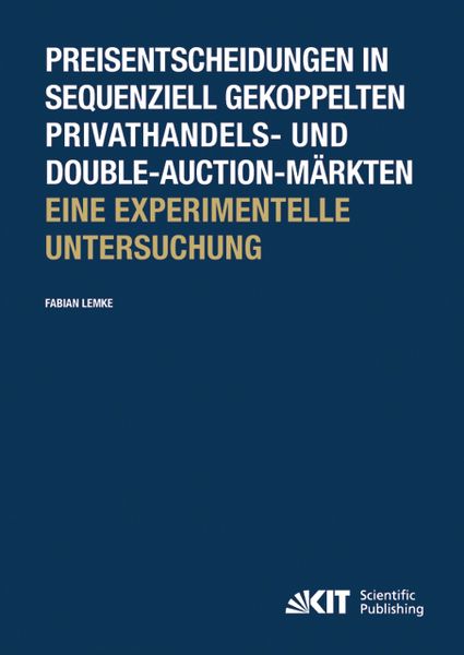 Produktbild: Preisentscheidungen in sequenziell gekoppelten Privathandels- und Double-Auction-M&auml;rkten ; Eine experimentelle Untersuchung