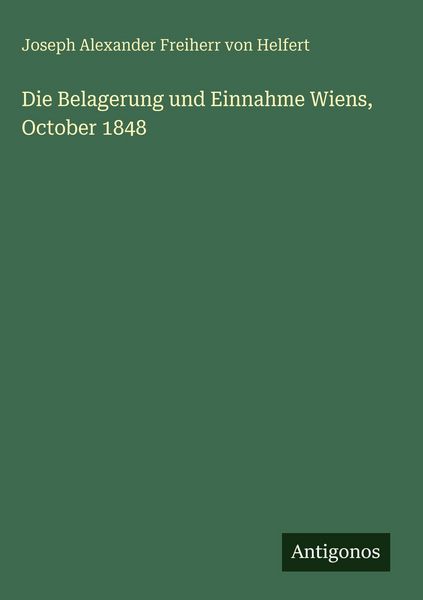 Produktbild: Die Belagerung und Einnahme Wiens, October 1848
