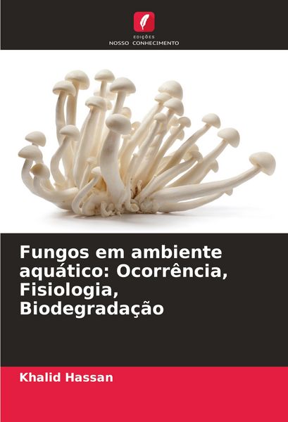 Produktbild: Fungos em ambiente aqu&aacute;tico: Ocorr&ecirc;ncia, Fisiologia, Biodegrada&ccedil;&atilde;o