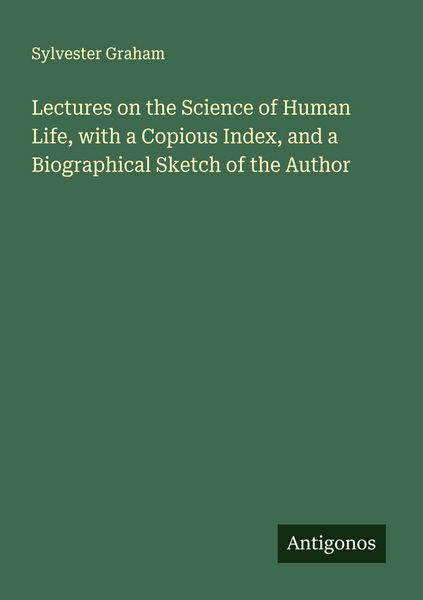 Produktbild: Lectures on the Science of Human Life, with a Copious Index, and a Biographical Sketch of the Author