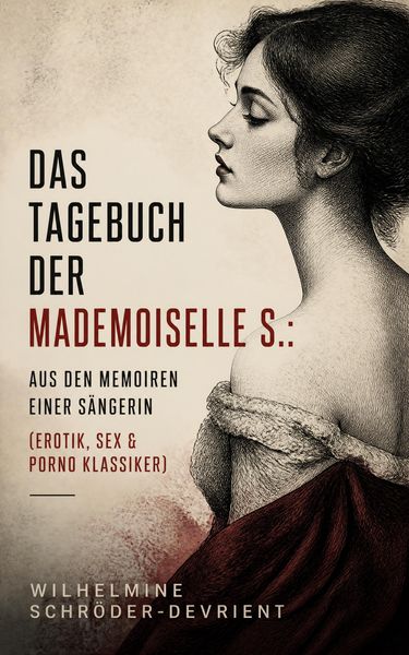 Produktbild: Das Tagebuch der Mademoiselle S.: aus den Memoiren einer S&auml;ngerin (Erotik, Sex & Porno Klassiker)