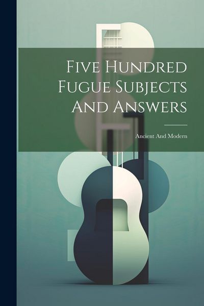 Produktbild: Five Hundred Fugue Subjects And Answers: Ancient And Modern
