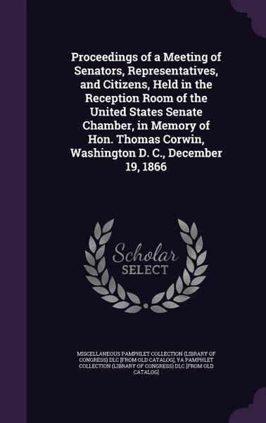 Produktbild: Proceedings of a Meeting of Senators, Representatives, and Citizens, Held in the Reception Room of the United States Senate Chamber, in Memory of Hon.