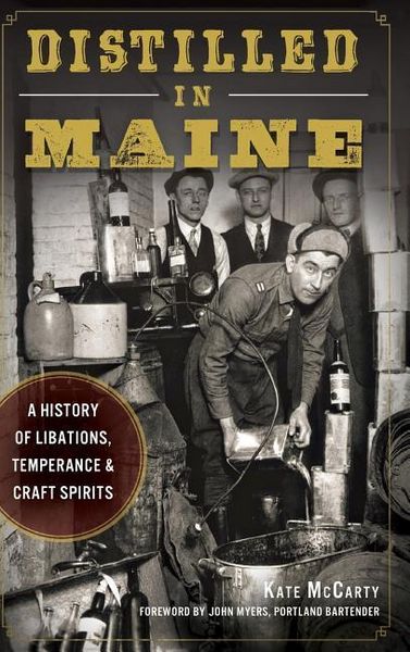 Produktbild: Distilled in Maine: A History of Libations, Temperance & Craft Spirits