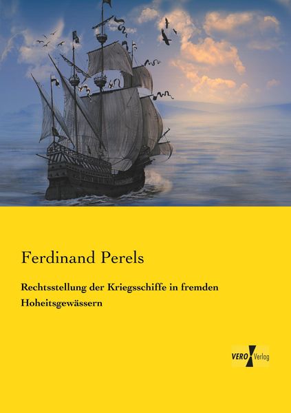 Rechtsstellung der Kriegsschiffe in fremden Hoheitsgewässern, Taschenbuch von Ferdinand Perels, Vero Verlag, 9783737201292