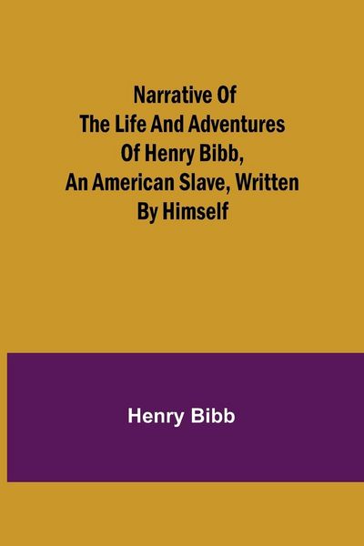 Produktbild: Narrative of the Life and Adventures of Henry Bibb, an American Slave, Written by Himself