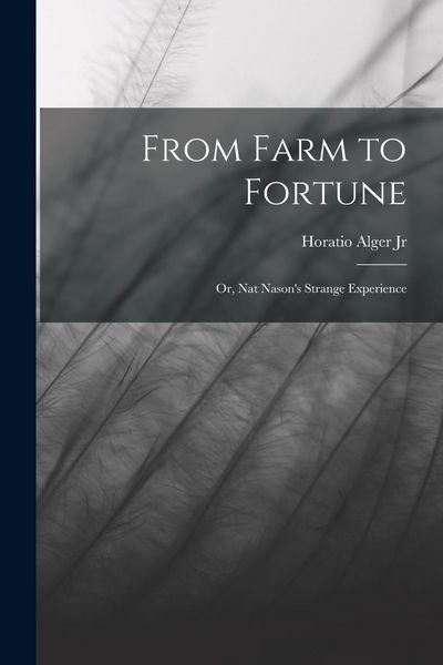 Produktbild: From Farm to Fortune: Or, Nat Nason's Strange Experience