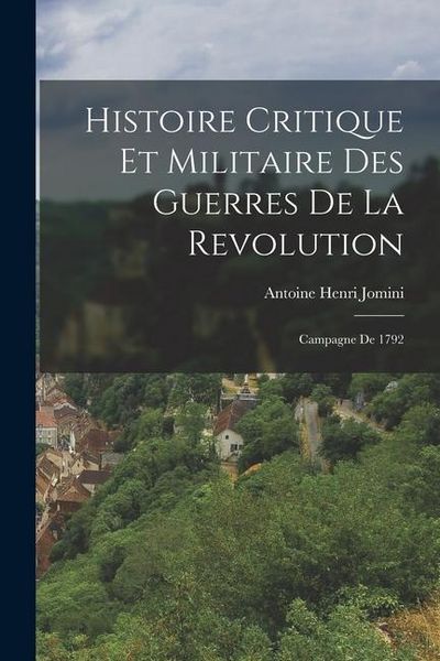 Produktbild: Histoire Critique Et Militaire Des Guerres De La Revolution: Campagne De 1792