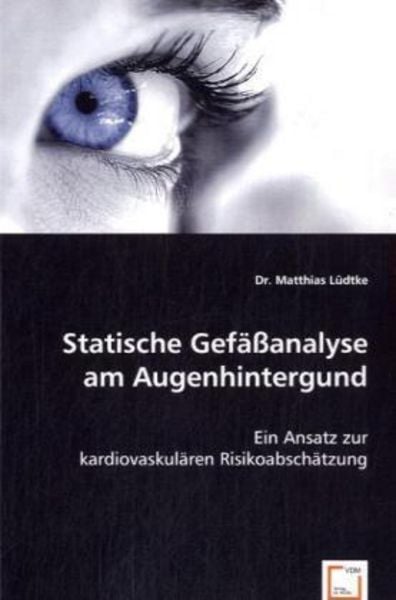 Matthias Lüdtke, D: Statische Gefäßanalyse am Augenhintergun, Taschenbuch von Dr. Matthias Lüdtke, VDM, 9783639060737