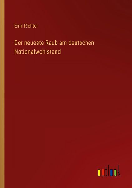 Der neueste Raub am deutschen Nationalwohlstand, Taschenbuch von Emil Richter, Outlook, 9783368545680
