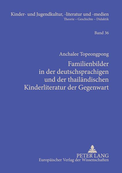 Familienbilder in der deutschsprachigen und der thailändischen Kinderliteratur der Gegenwart, Taschenbuch von Anchalee Topeongpong, Peter Lang GmbH,