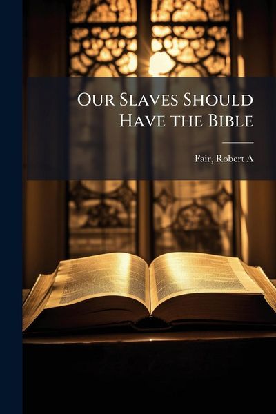 Produktbild: Our Slaves Should Have the Bible