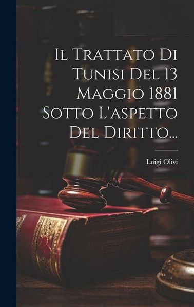 Produktbild: Il Trattato Di Tunisi Del 13 Maggio 1881 Sotto L'aspetto Del Diritto...