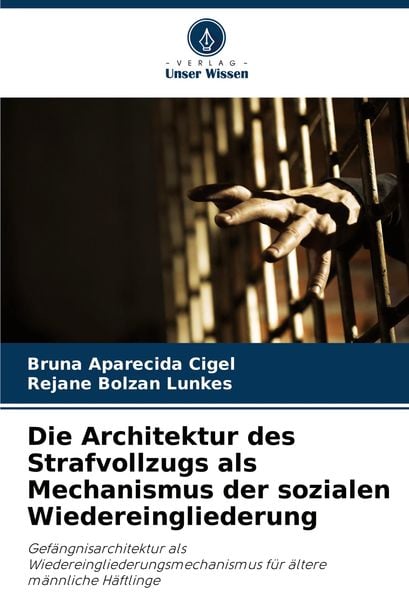 Produktbild: Die Architektur des Strafvollzugs als Mechanismus der sozialen Wiedereingliederung