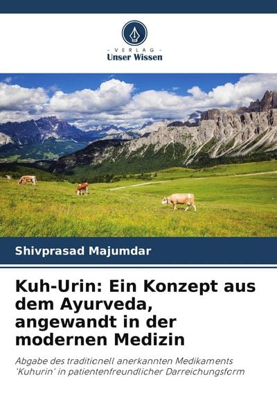 Kuh-Urin: Ein Konzept aus dem Ayurveda, angewandt in der modernen Medizin, Taschenbuch von Shivprasad Majumdar, Verlag Unser Wissen, 9786205440926