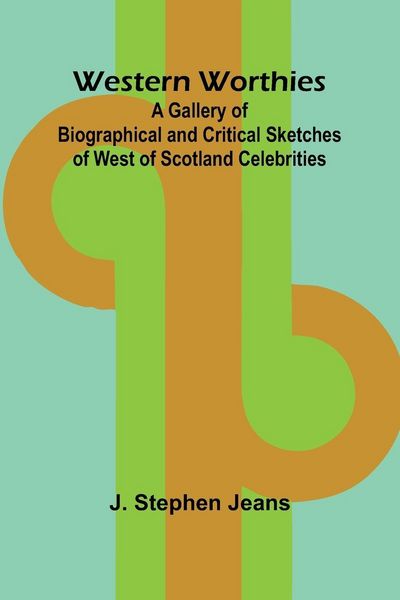 Produktbild: Western Worthies A Gallery Of Biographical And Critical Sketches Of West Of Scotland Celebrities