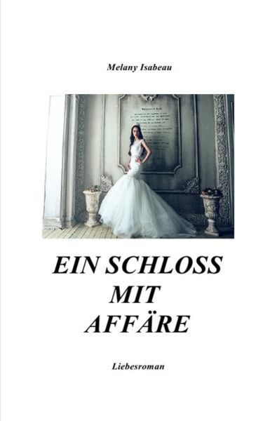 Ein Schloss mit Affäre, Taschenbuch von Melany Isabeau, Epubli, 9783745001969