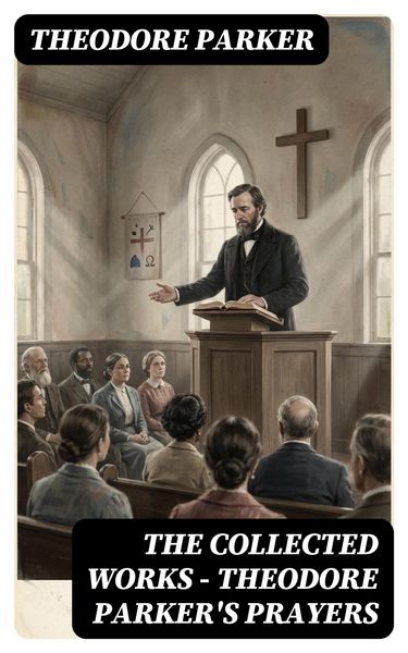 Produktbild: The Collected Works - Theodore Parker's Prayers