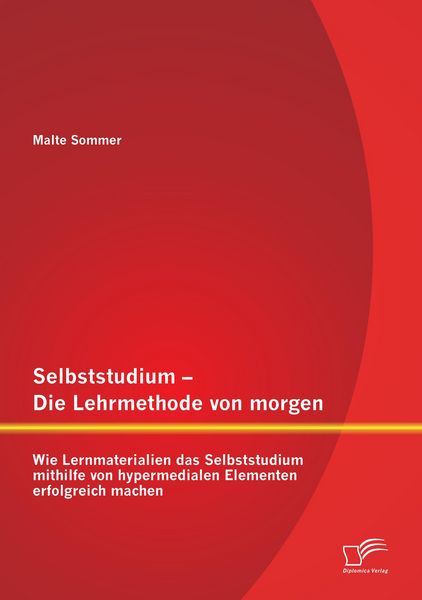 Produktbild: Selbststudium - Die Lehrmethode von morgen: Wie Lernmaterialien das Selbststudium mithilfe von hypermedialen Elementen erfolgreich machen