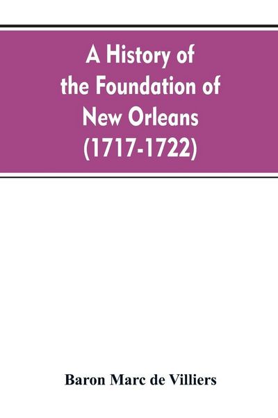 Produktbild: A history of the foundation of New Orleans (1717-1722)
